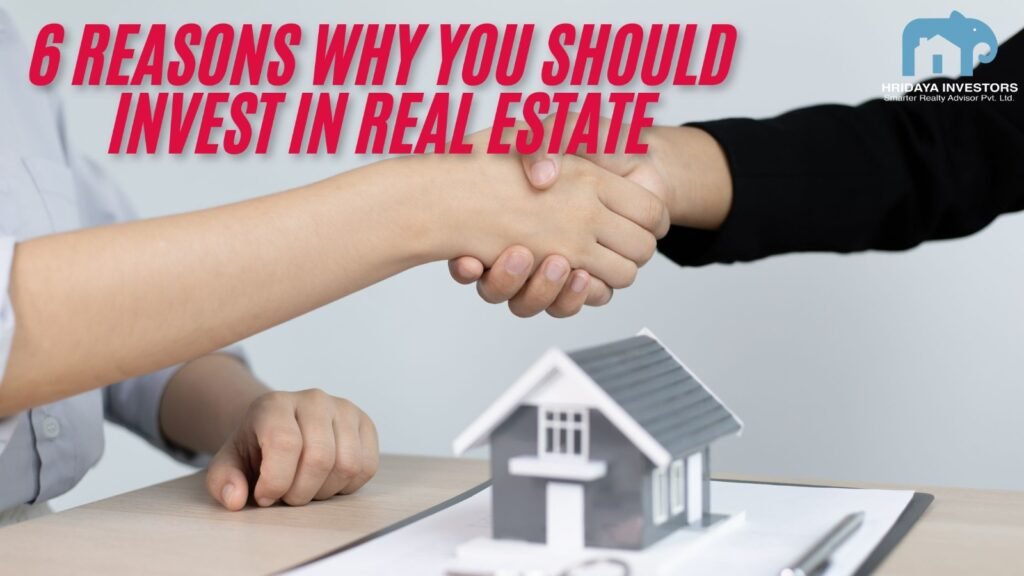 6 Reasons Why You Should Invest in Real Estate